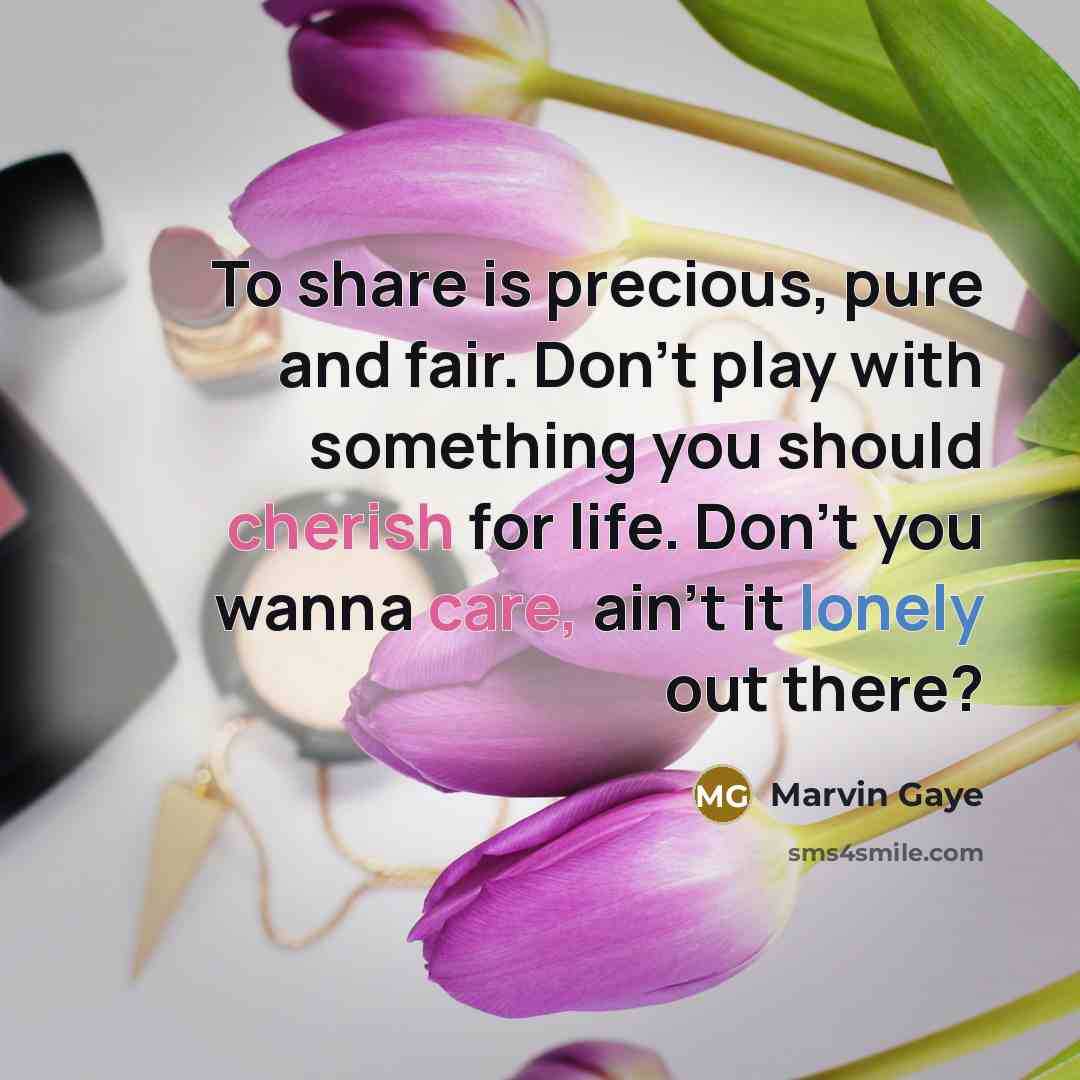 “To share is precious, pure and fair. Don't play with…” quote by Marvin Gaye