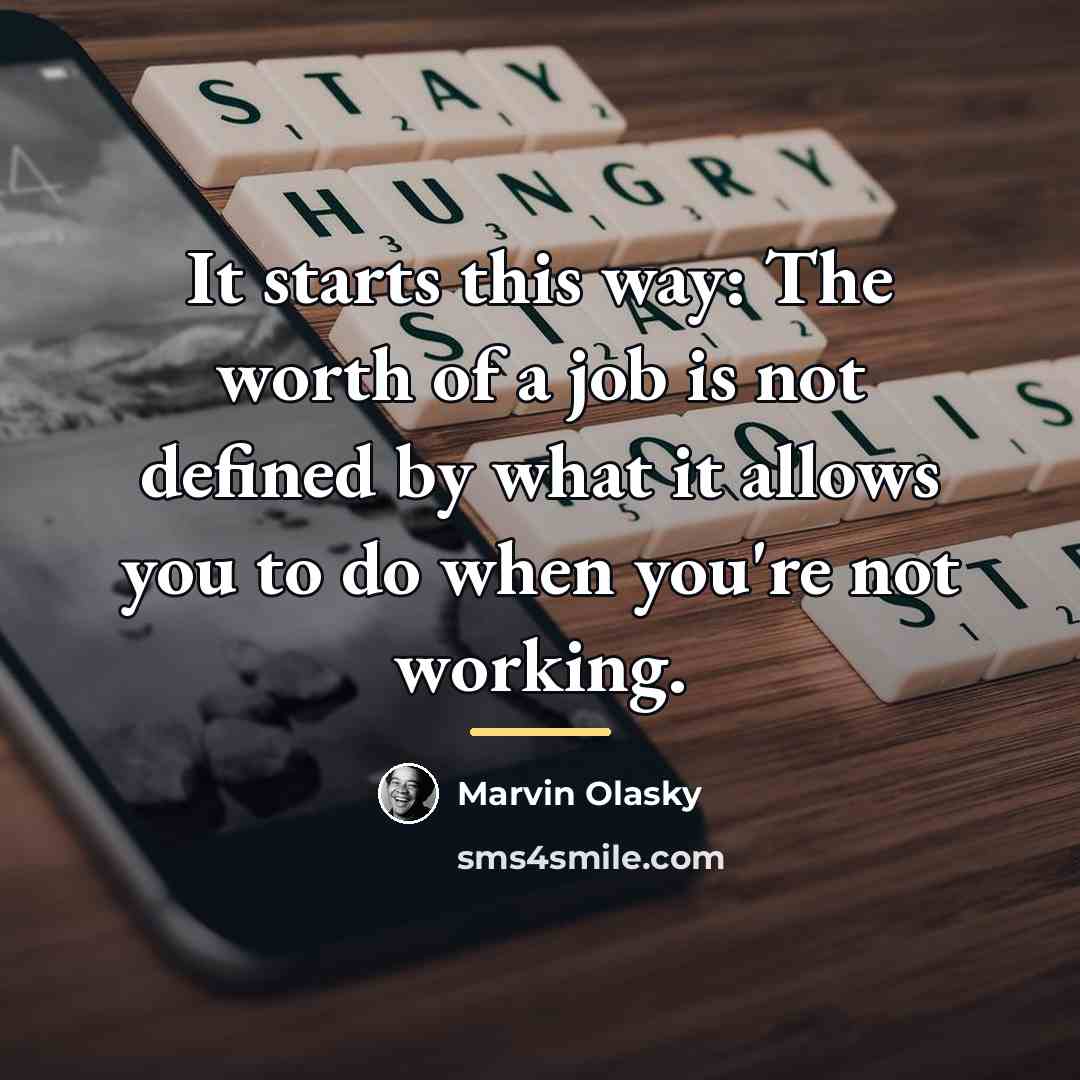 “It starts this way: The worth of a job is…” quote by Marvin Olasky