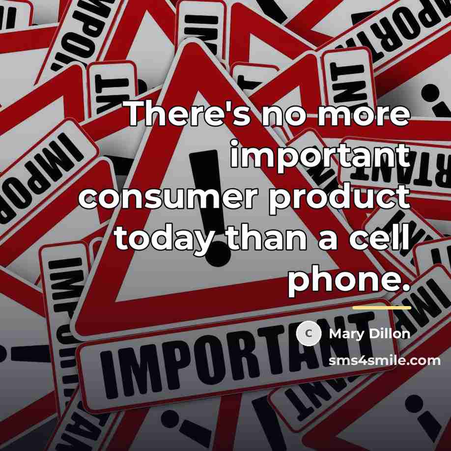 “There's no more important consumer product today than a cell…” quote by Mary Dillon