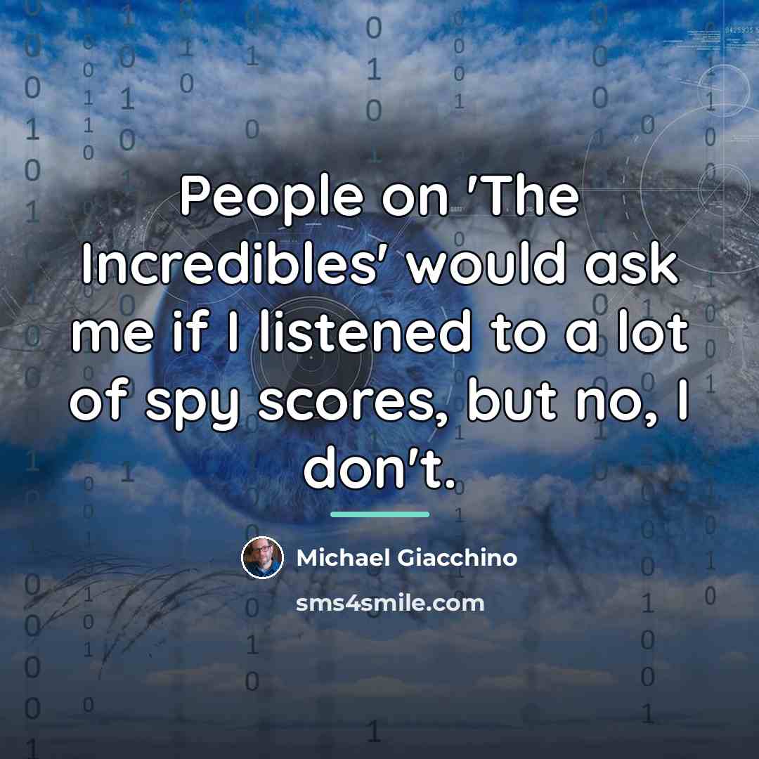 “People on 'The Incredibles' would ask me if I listened…” quote by Michael Giacchino