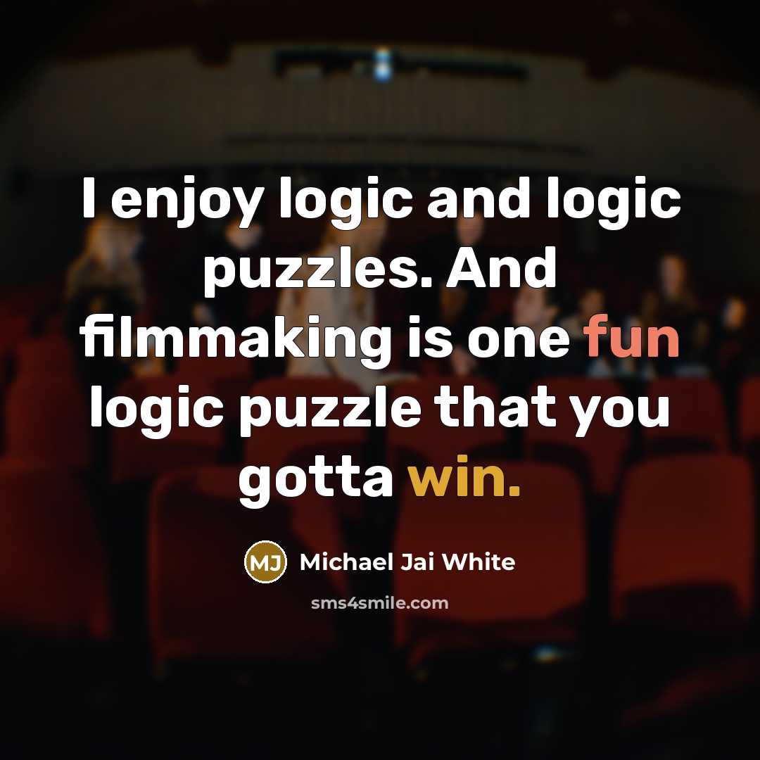 “I enjoy logic and logic puzzles. And filmmaking is one…” quote by Michael Jai White