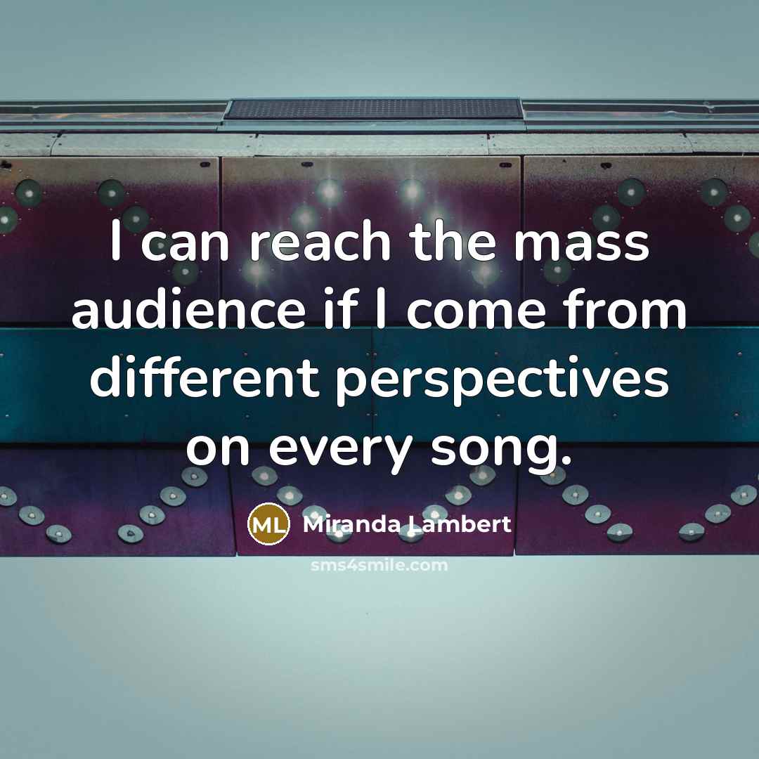 “I can reach the mass audience if I come from…” quote by Miranda Lambert