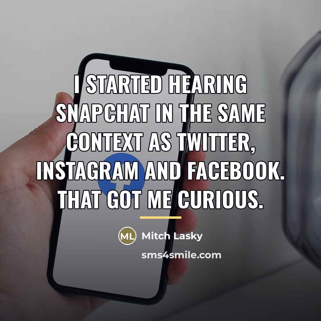 “I started hearing Snapchat in the same context as Twitter,…” quote by Mitch Lasky