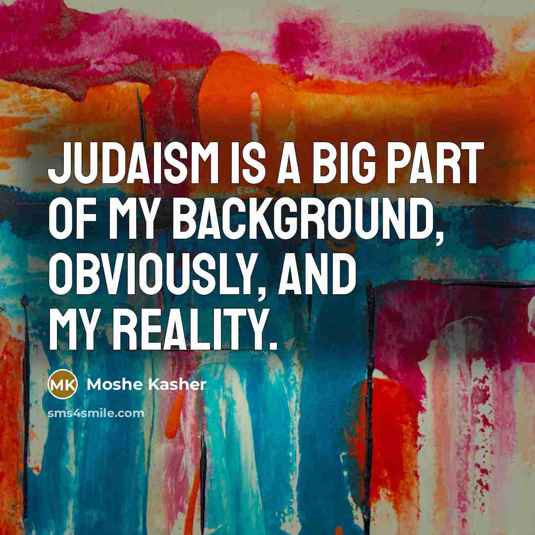 “Judaism is a big part of my background, obviously, and…” quote by Moshe Kasher