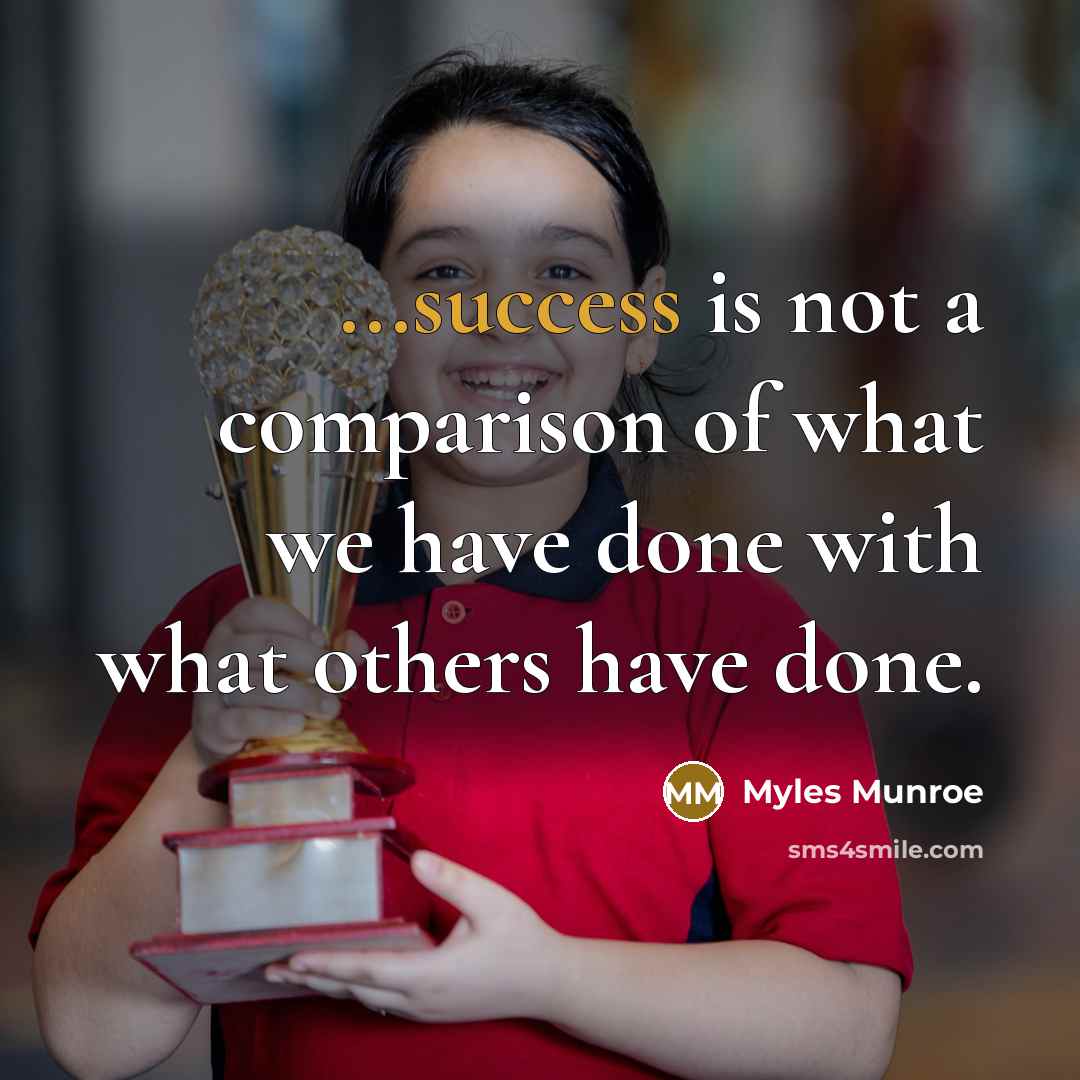 “...success is not a comparison of what we have done…” quote by Myles Munroe
