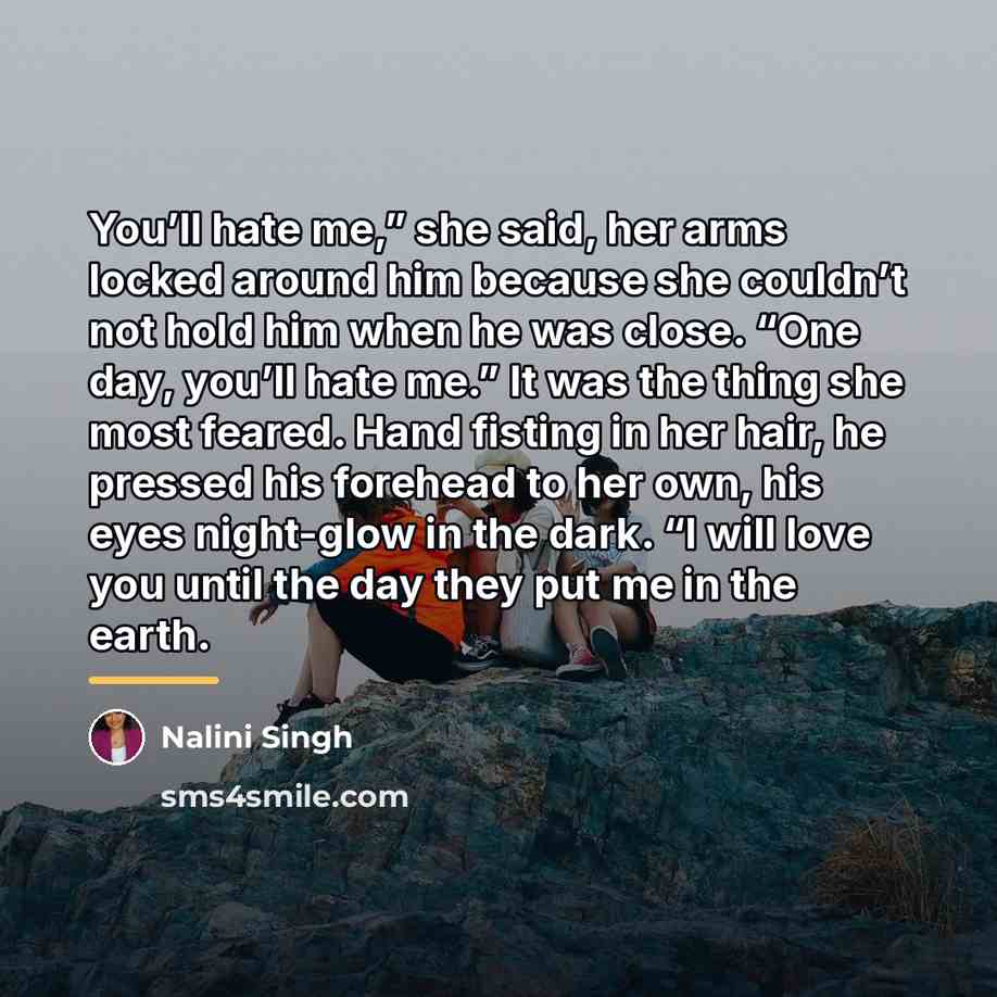 “You’ll hate me,” she said, her arms locked around him…” quote by Nalini Singh