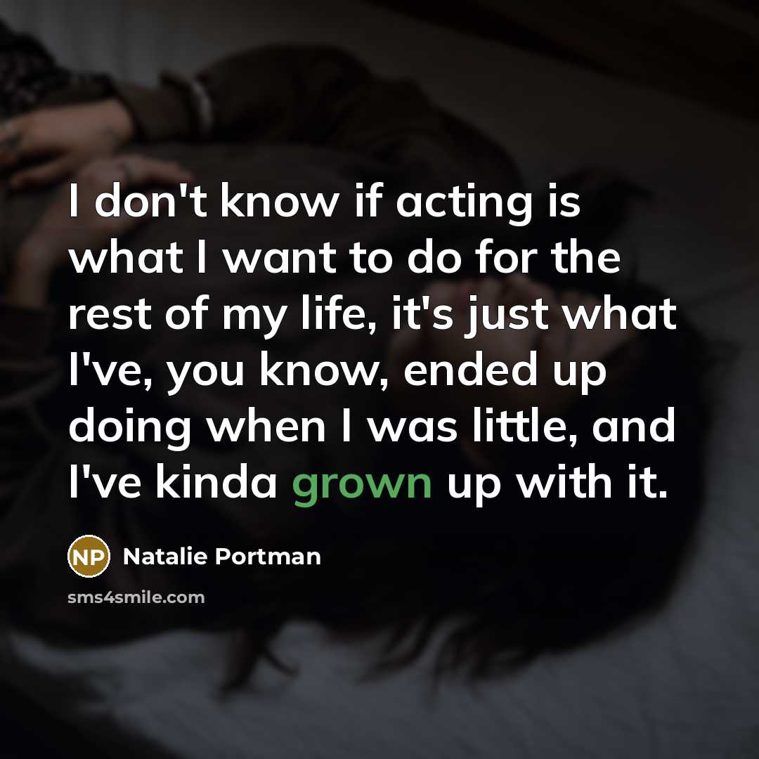 “I don't know if acting is what I want to…” quote by Natalie Portman