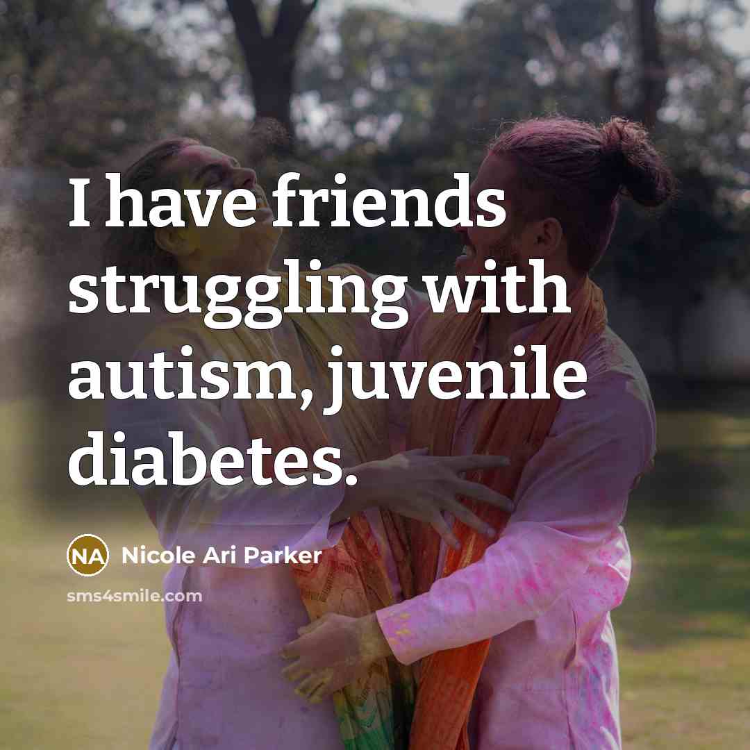 “I have friends struggling with autism, juvenile diabetes.…” quote by Nicole Ari Parker