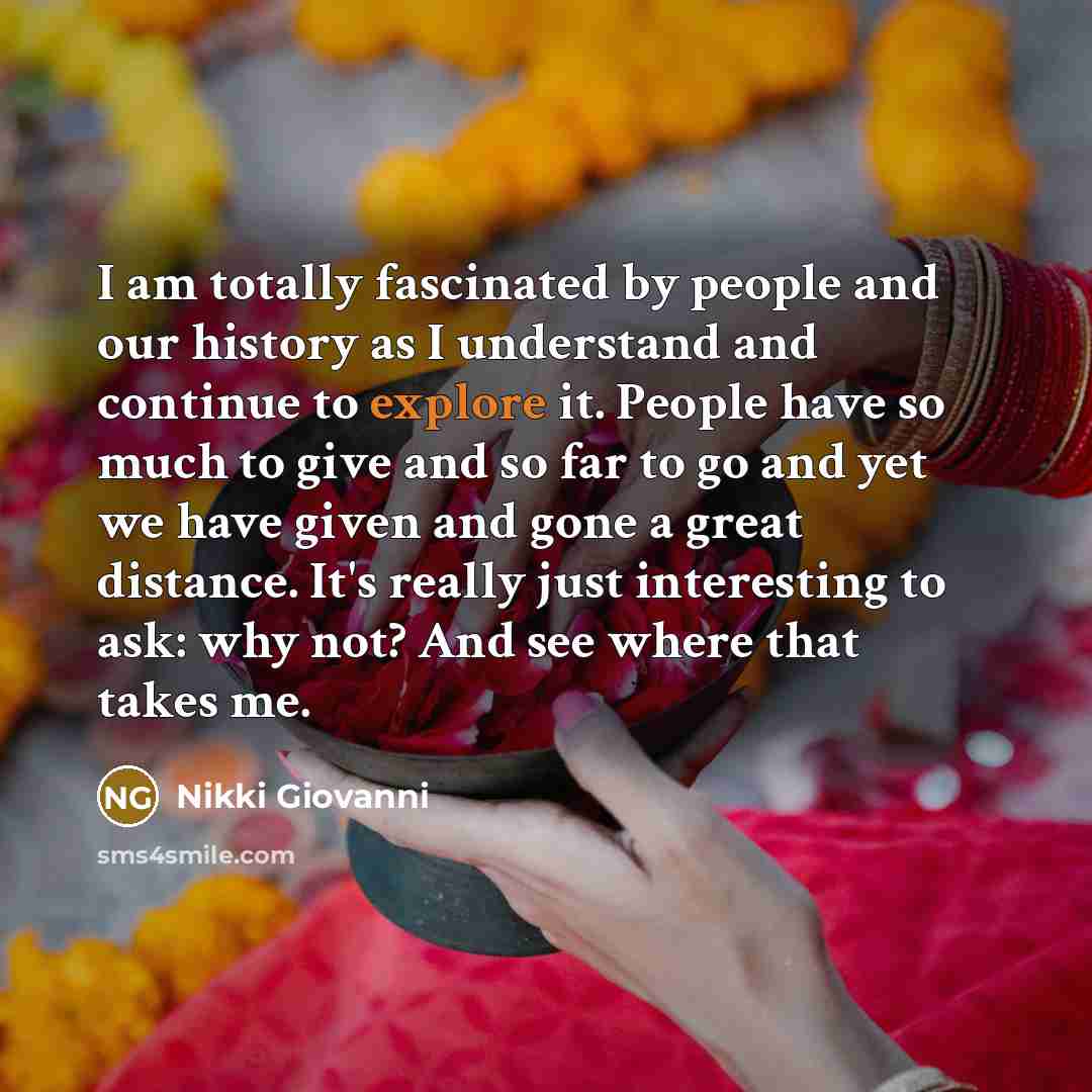 “I am totally fascinated by people and our history as…” quote by Nikki Giovanni