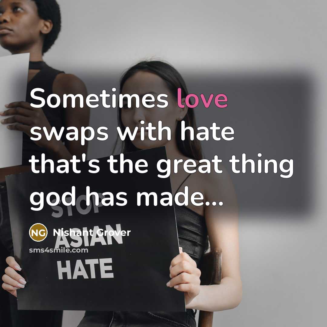 “Sometimes love swaps with hate that's the great thing god…” quote by Nishant Grover