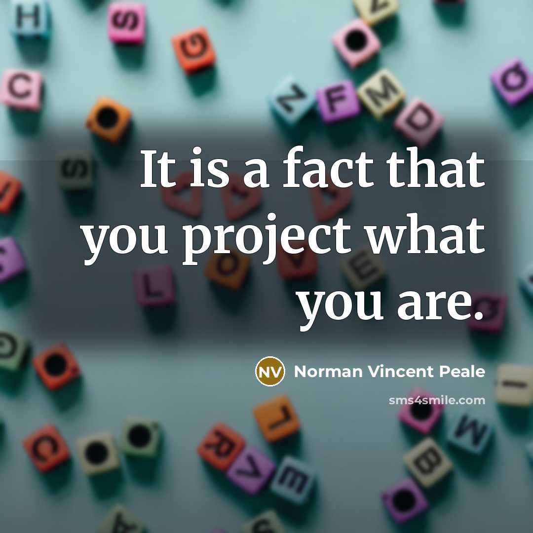 “It is a fact that you project what you are.…” quote by Norman Vincent Peale