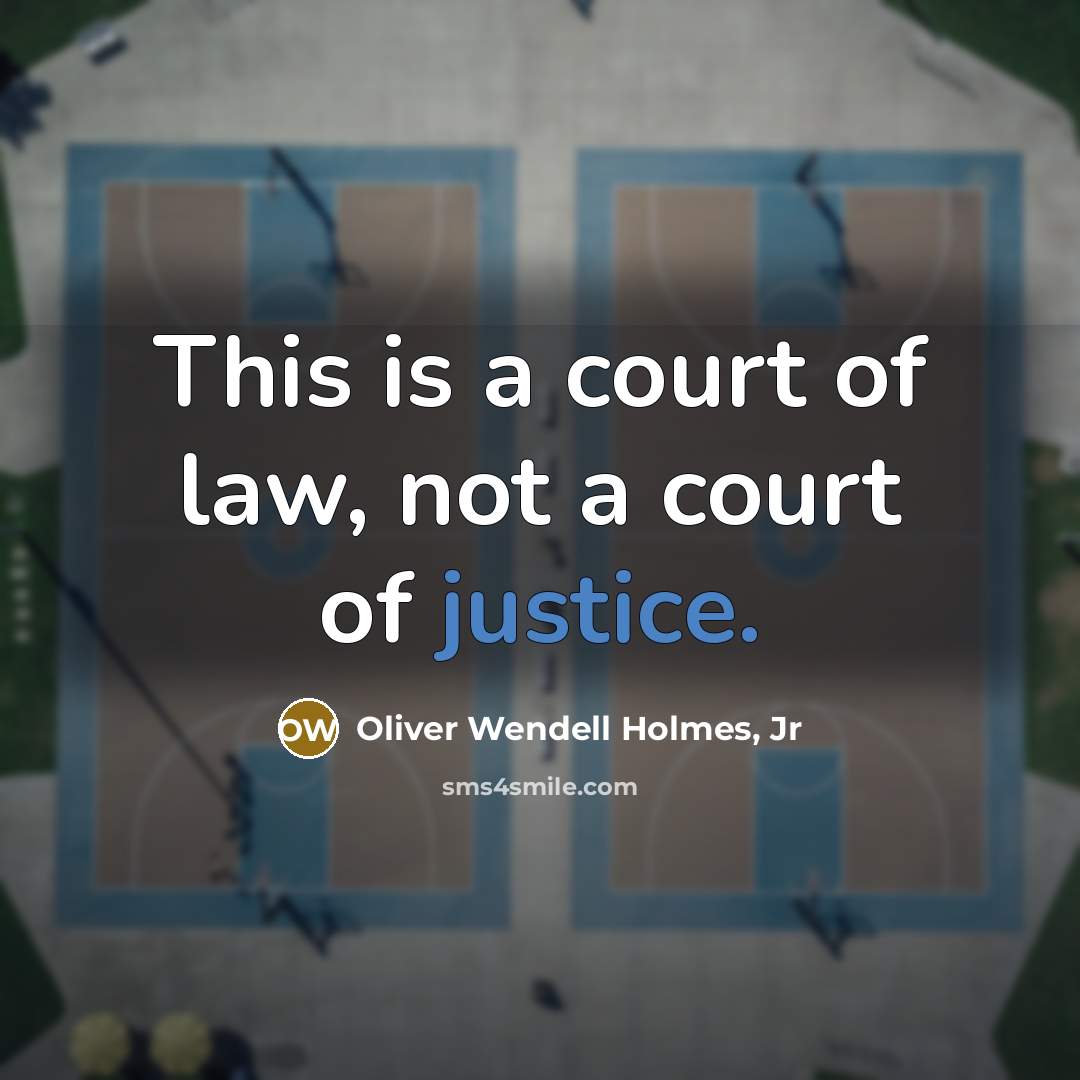 “This is a court of law, not a court of…” quote by Oliver Wendell Holmes, Jr