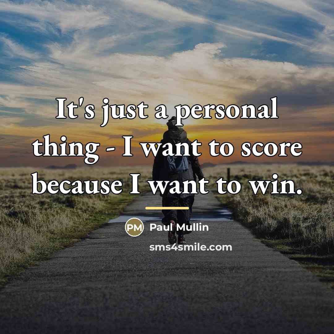 “It's just a personal thing - I want to score…” quote by Paul Mullin