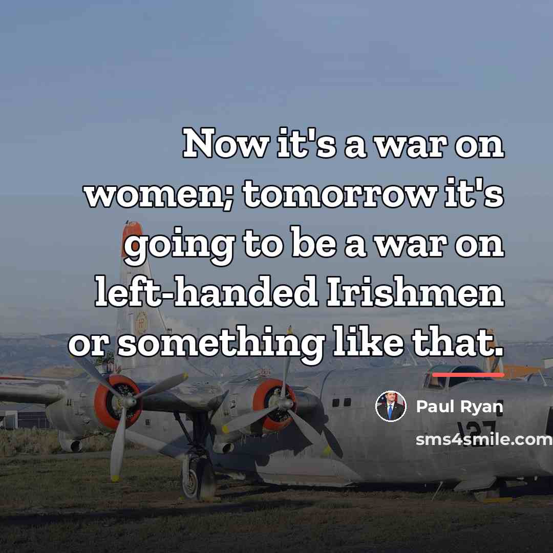 “Now it's a war on women; tomorrow it's going to…” quote by Paul Ryan