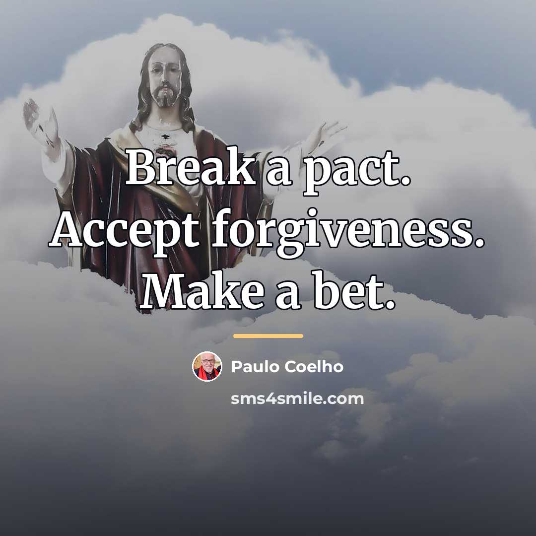 “Break a pact. Accept forgiveness. Make a bet.…” quote by Paulo Coelho