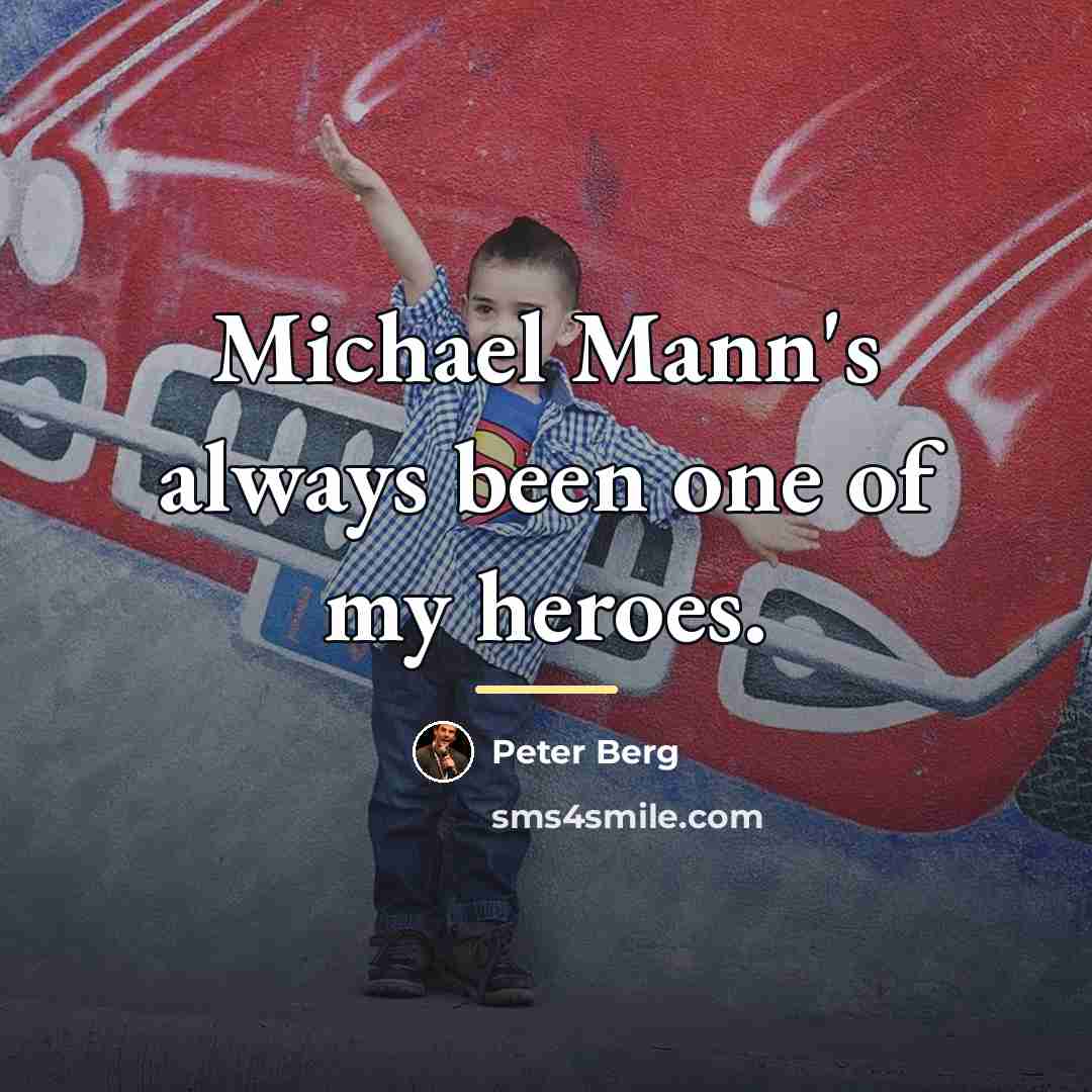 “Michael Mann's always been one of my heroes.…” quote by Peter Berg
