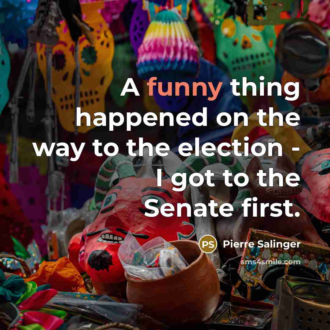 “A funny thing happened on the way to the election…” quote by Pierre Salinger