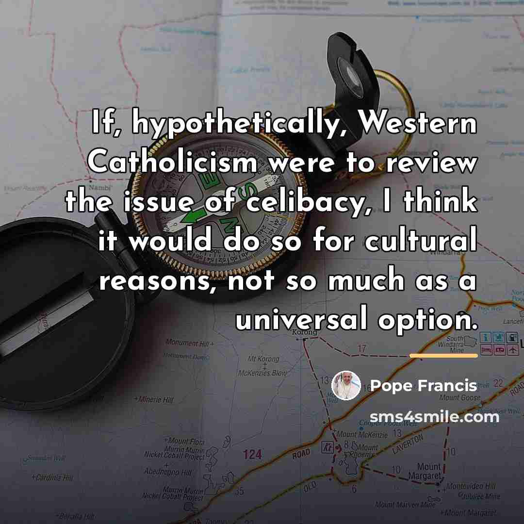 “If, hypothetically, Western Catholicism were to review the issue of…” quote by Pope Francis