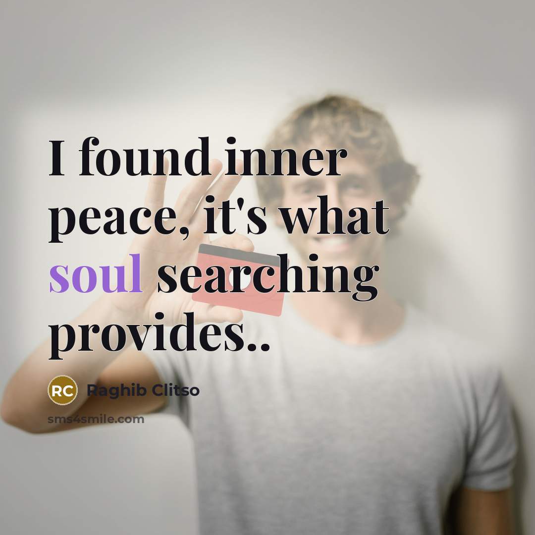 “I found inner peace, it's what soul searching provides..…” quote by Raghib Clitso
