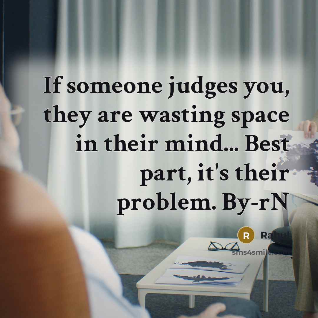 “If someone judges you, they are wasting space in their mind... Best part, it's their problem. By-rN” quote by Rahul
