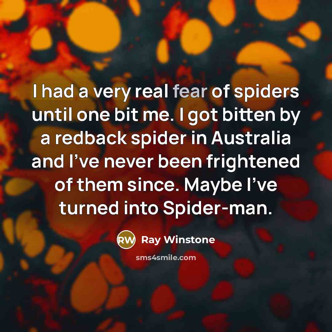 “I had a very real fear of spiders until one…” quote by Ray Winstone