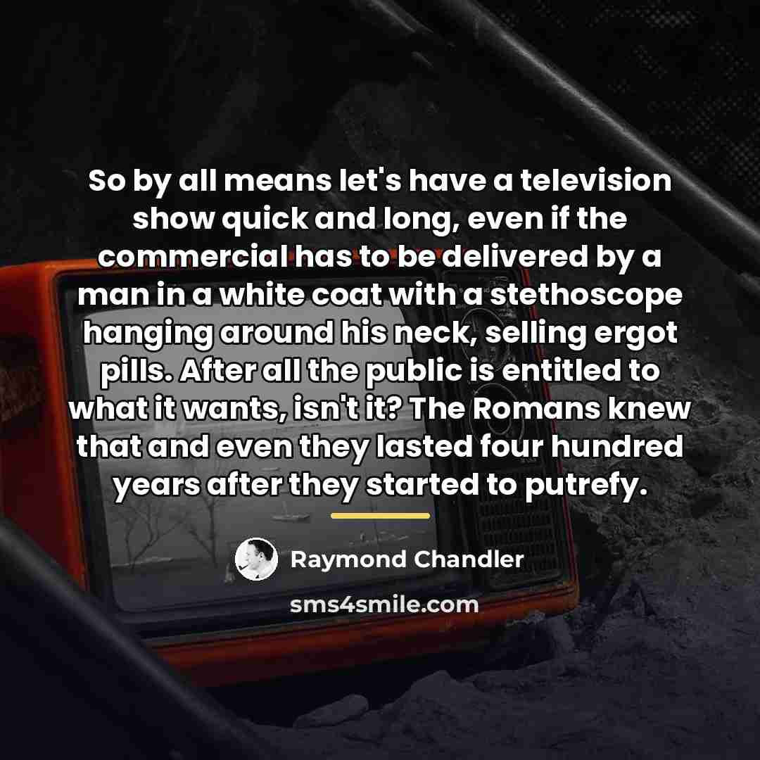 “So by all means let's have a television show quick…” quote by Raymond Chandler