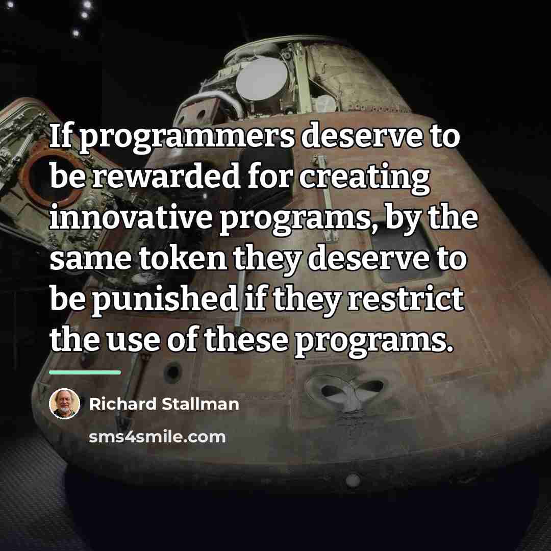“If programmers deserve to be rewarded for creating innovative programs,…” quote by Richard Stallman