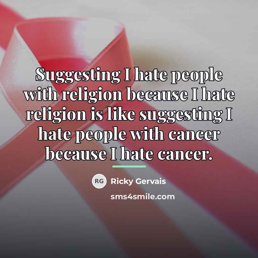 “Suggesting I hate people with religion because I hate religion…” quote by Ricky Gervais