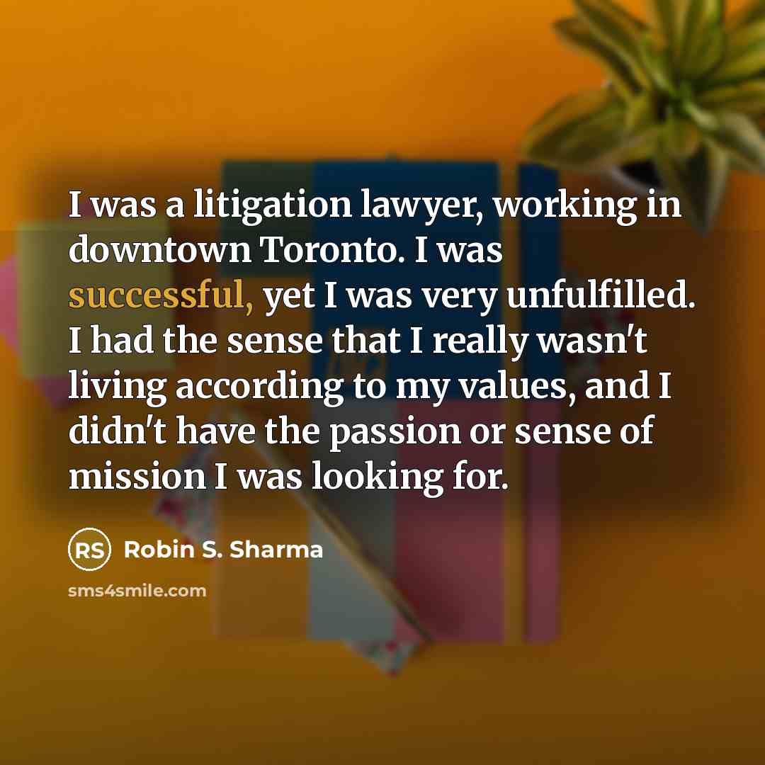 “I was a litigation lawyer, working in downtown Toronto. I…” quote by Robin S. Sharma