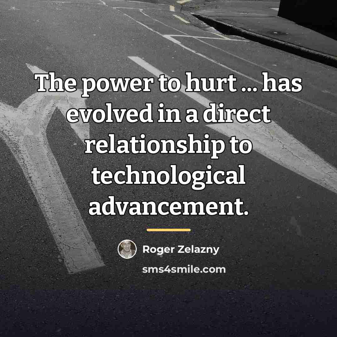 “The power to hurt ... has evolved in a direct…” quote by Roger Zelazny