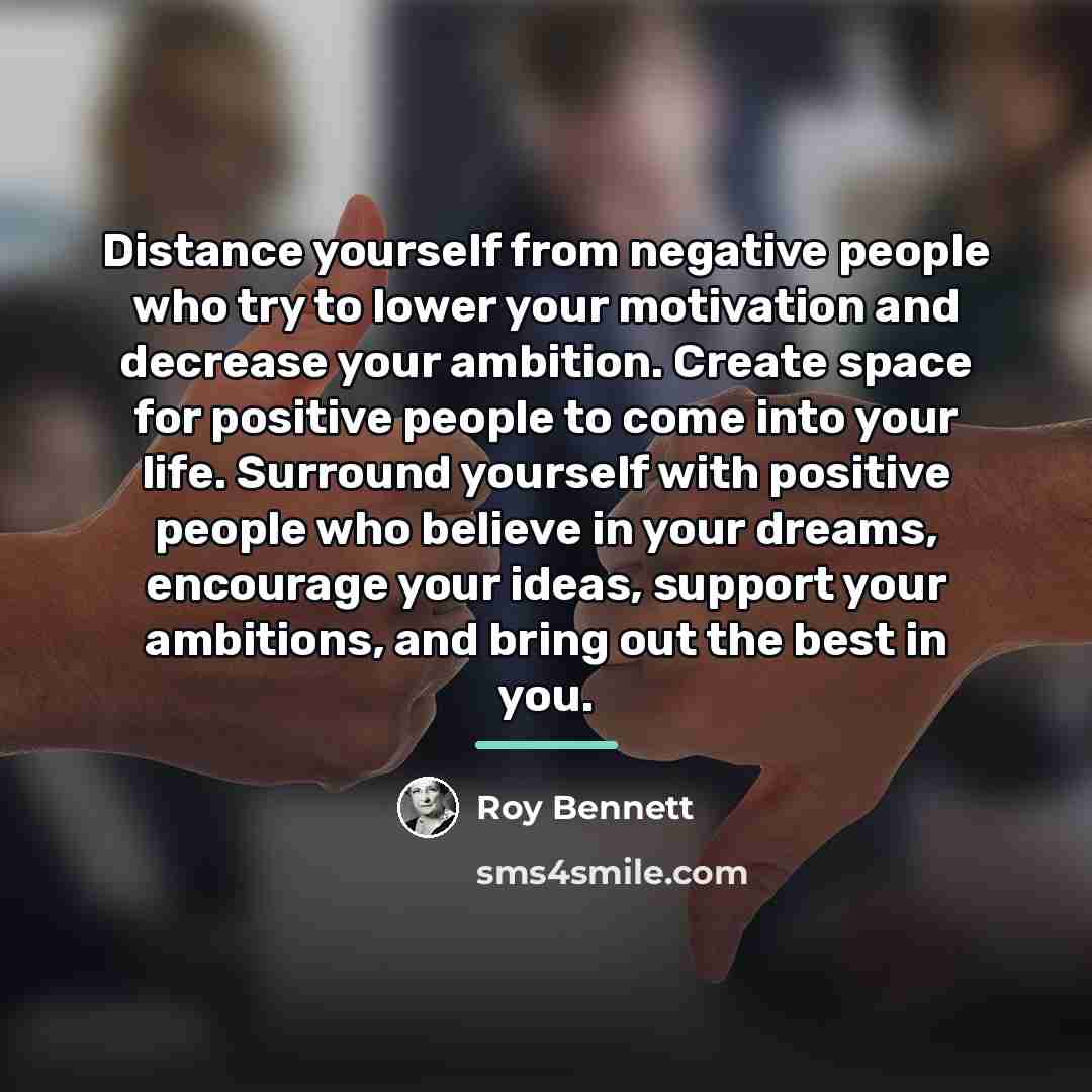 “Distance yourself from negative people who try to lower your…” quote by Roy Bennett