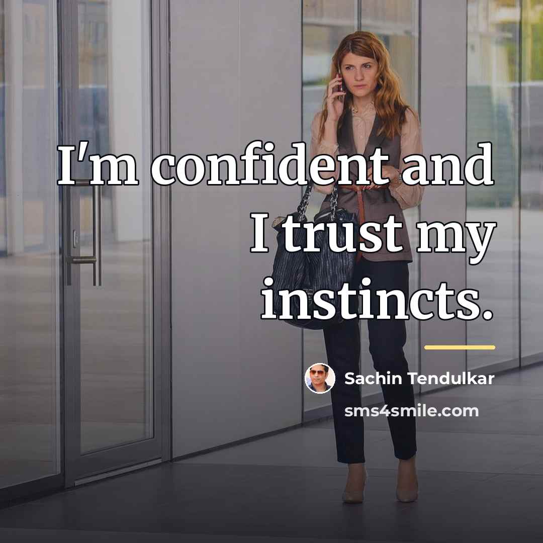 “I'm confident and I trust my instincts.…” quote by Sachin Tendulkar