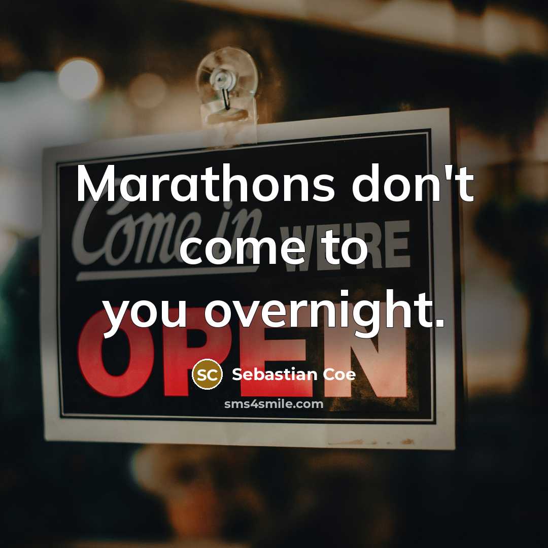 “Marathons don't come to you overnight.…” quote by Sebastian Coe