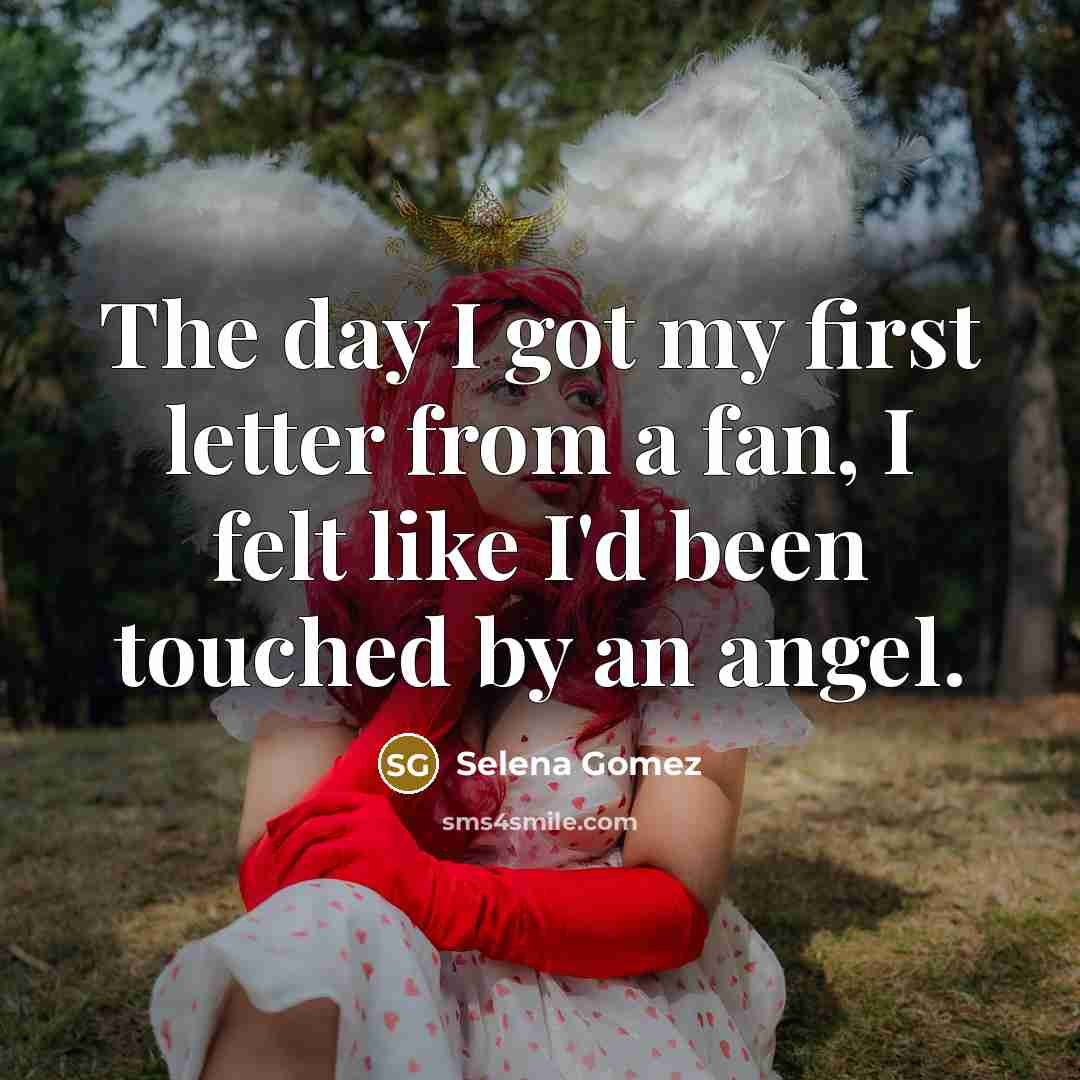 “The day I got my first letter from a fan,…” quote by Selena Gomez