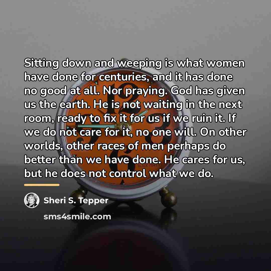 “Sitting down and weeping is what women have done for…” quote by Sheri S. Tepper