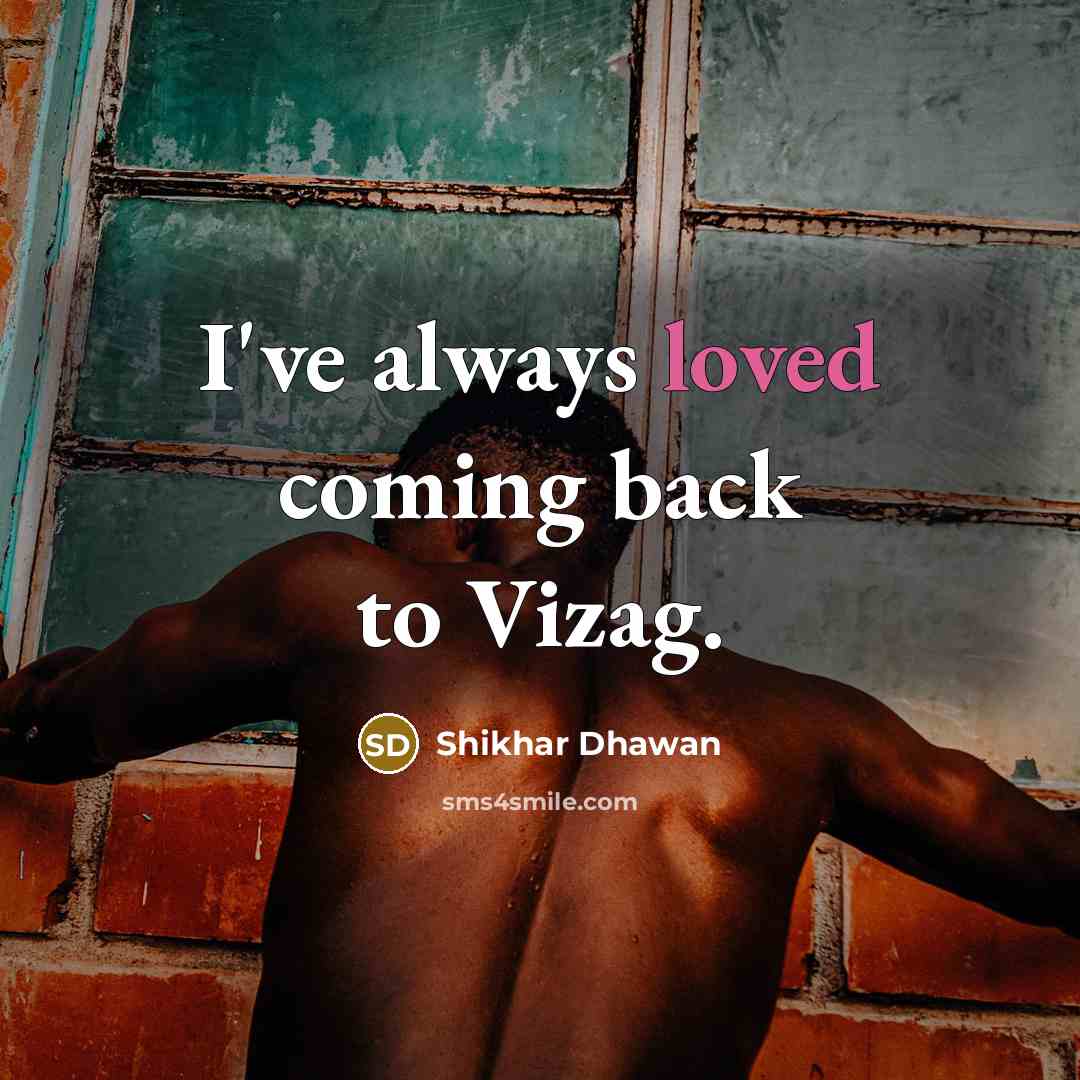 “I've always loved coming back to Vizag.…” quote by Shikhar Dhawan