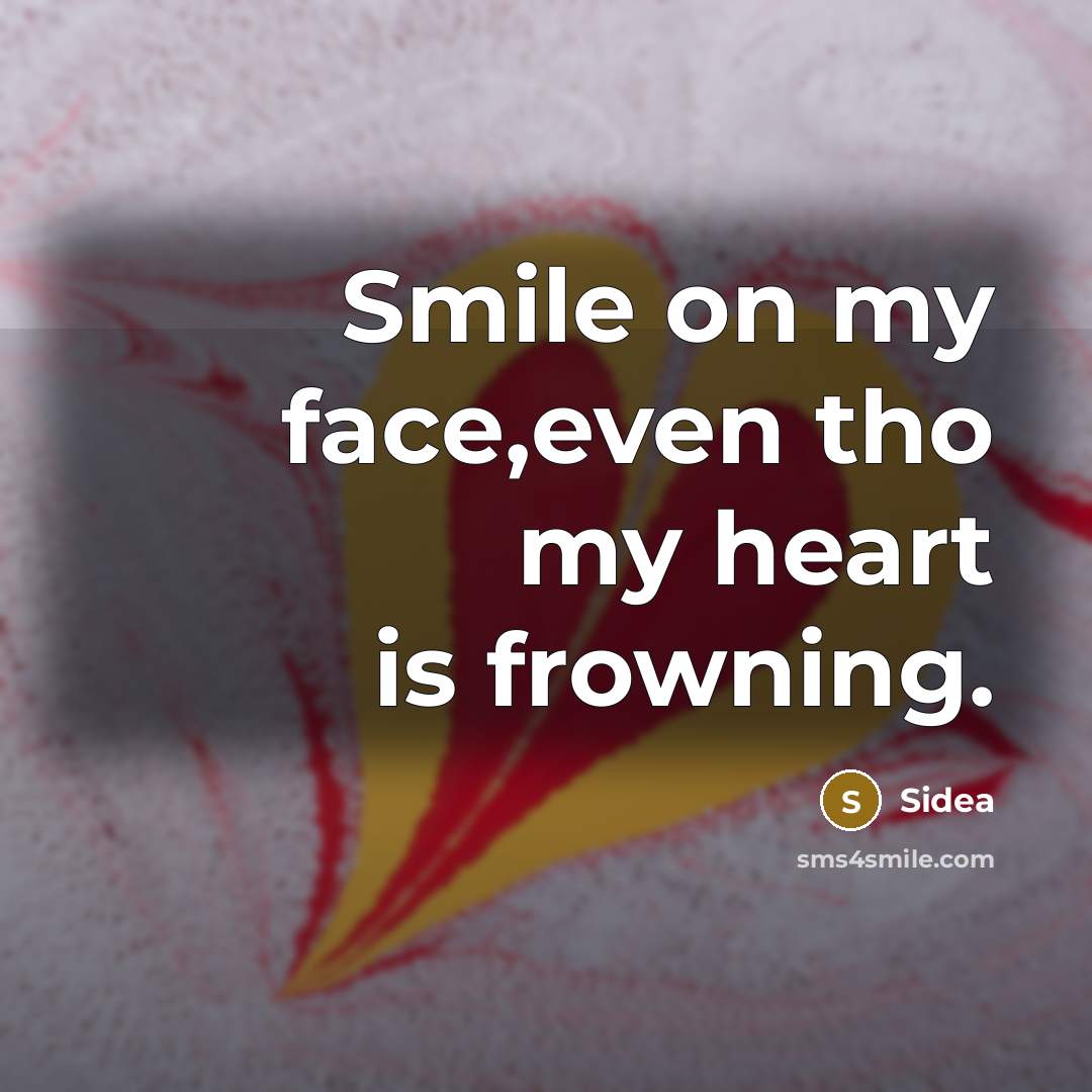 “Smile on my face,even tho my heart is frowning.…” quote by Sidea