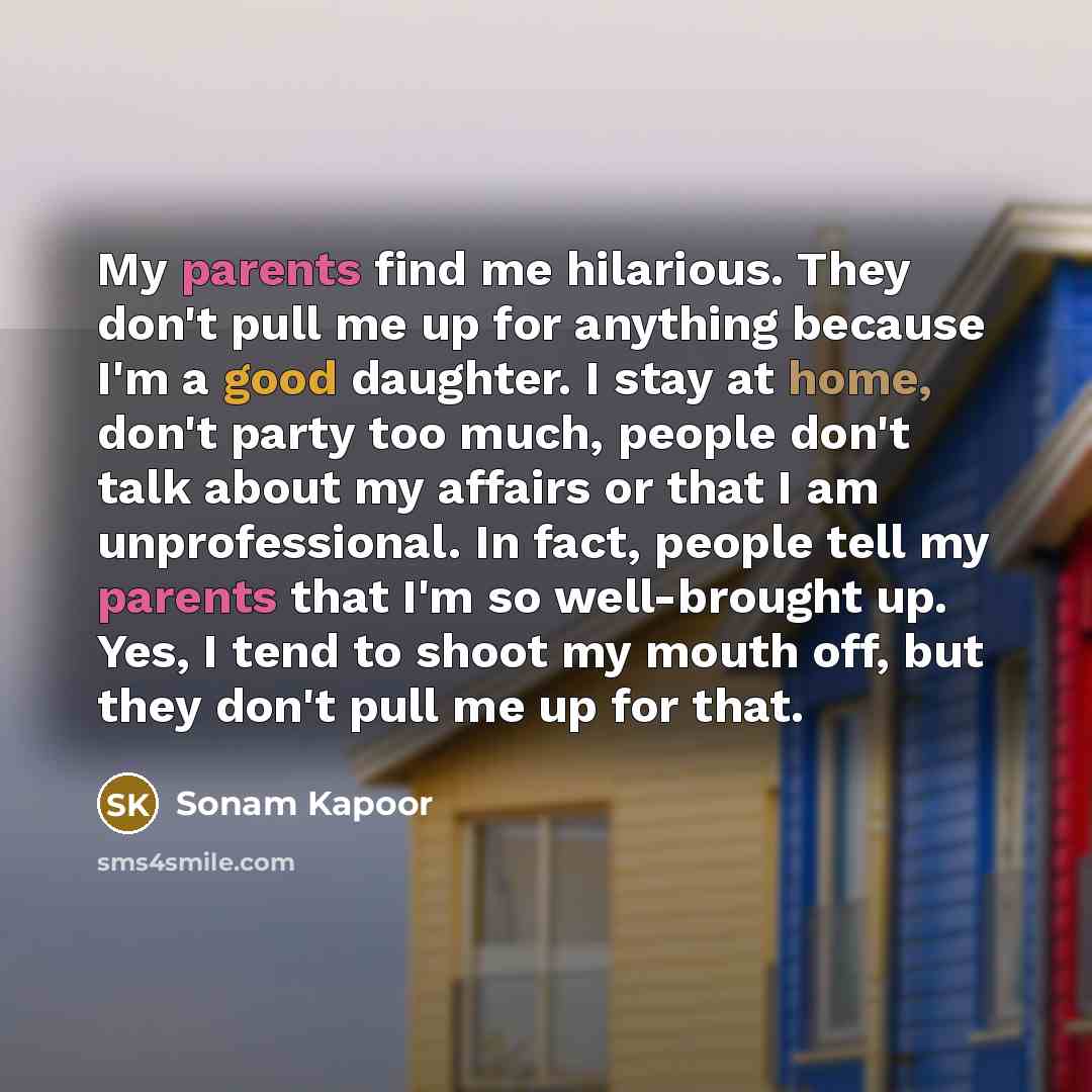 “My parents find me hilarious. They don't pull me up…” quote by Sonam Kapoor
