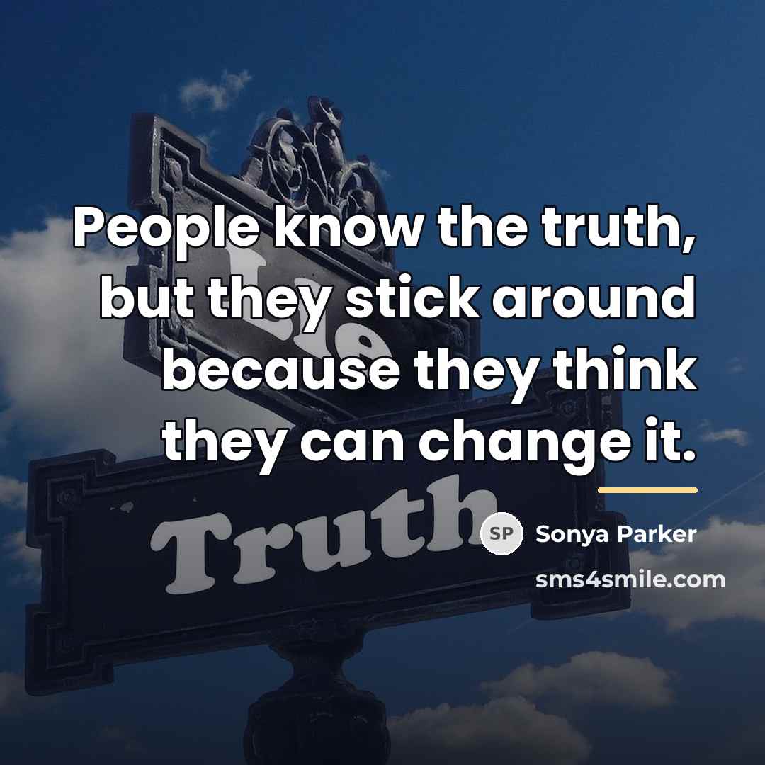 “People know the truth, but they stick around because they…” quote by SONYA PARKER