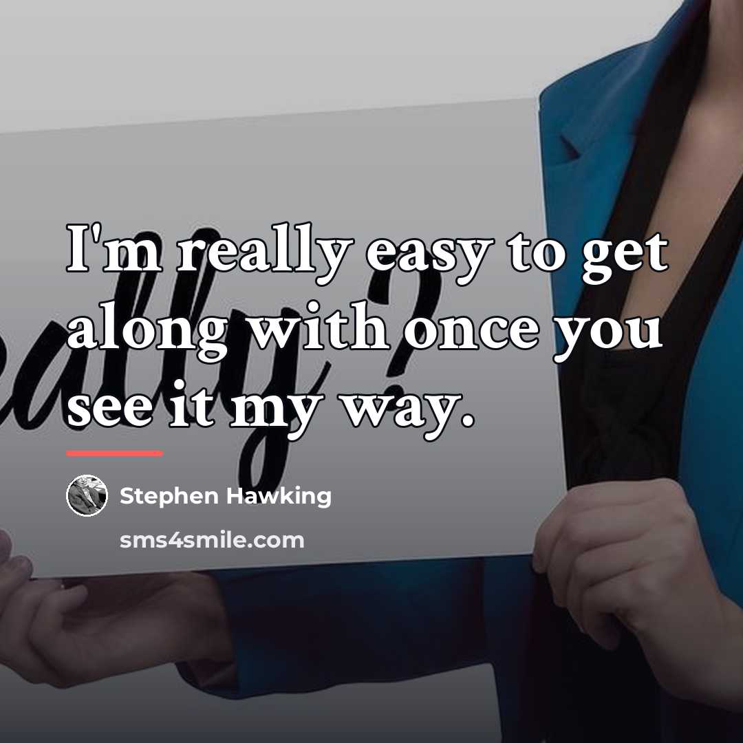 “I'm really easy to get along with once you see…” quote by Stephen Hawking