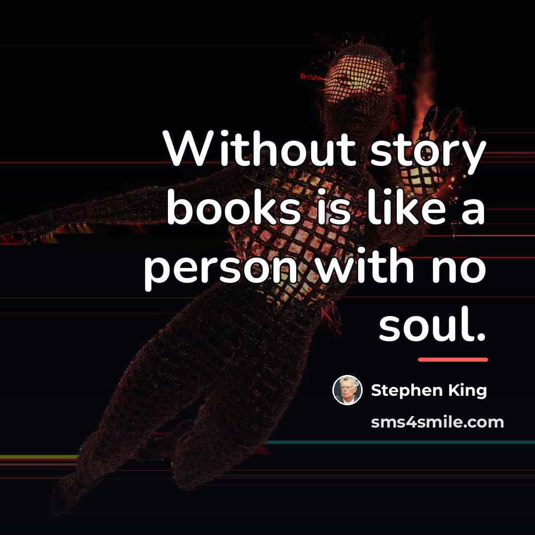“Without story books is like a person with no soul.…” quote by Stephen King