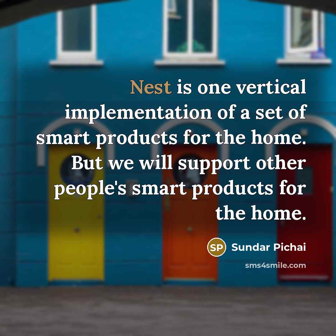 “Nest is one vertical implementation of a set of smart…” quote by Sundar Pichai