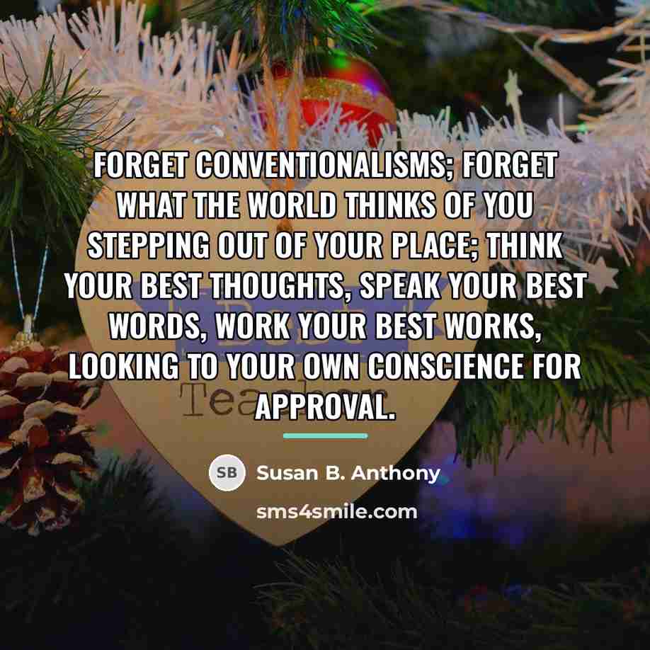“Forget conventionalisms; forget what the world thinks of you stepping…” quote by Susan B. Anthony