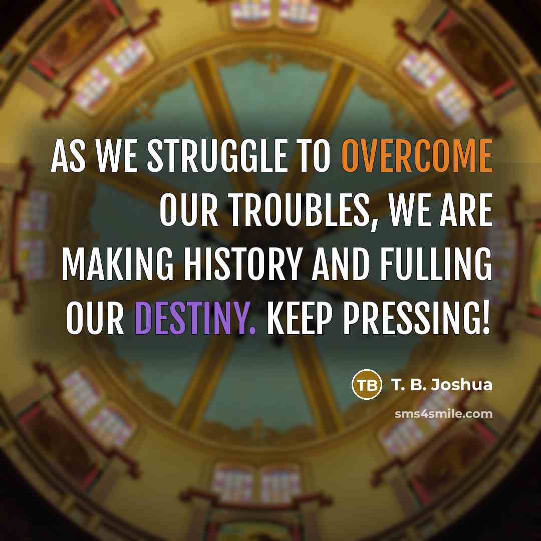 “As we struggle to overcome our troubles, we are making…” quote by T. B. Joshua