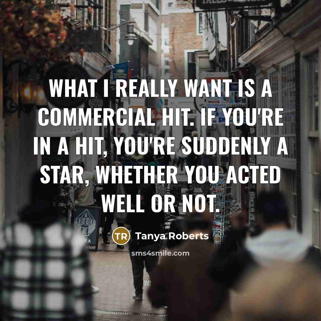 “What I really want is a commercial hit. If you're…” quote by Tanya Roberts