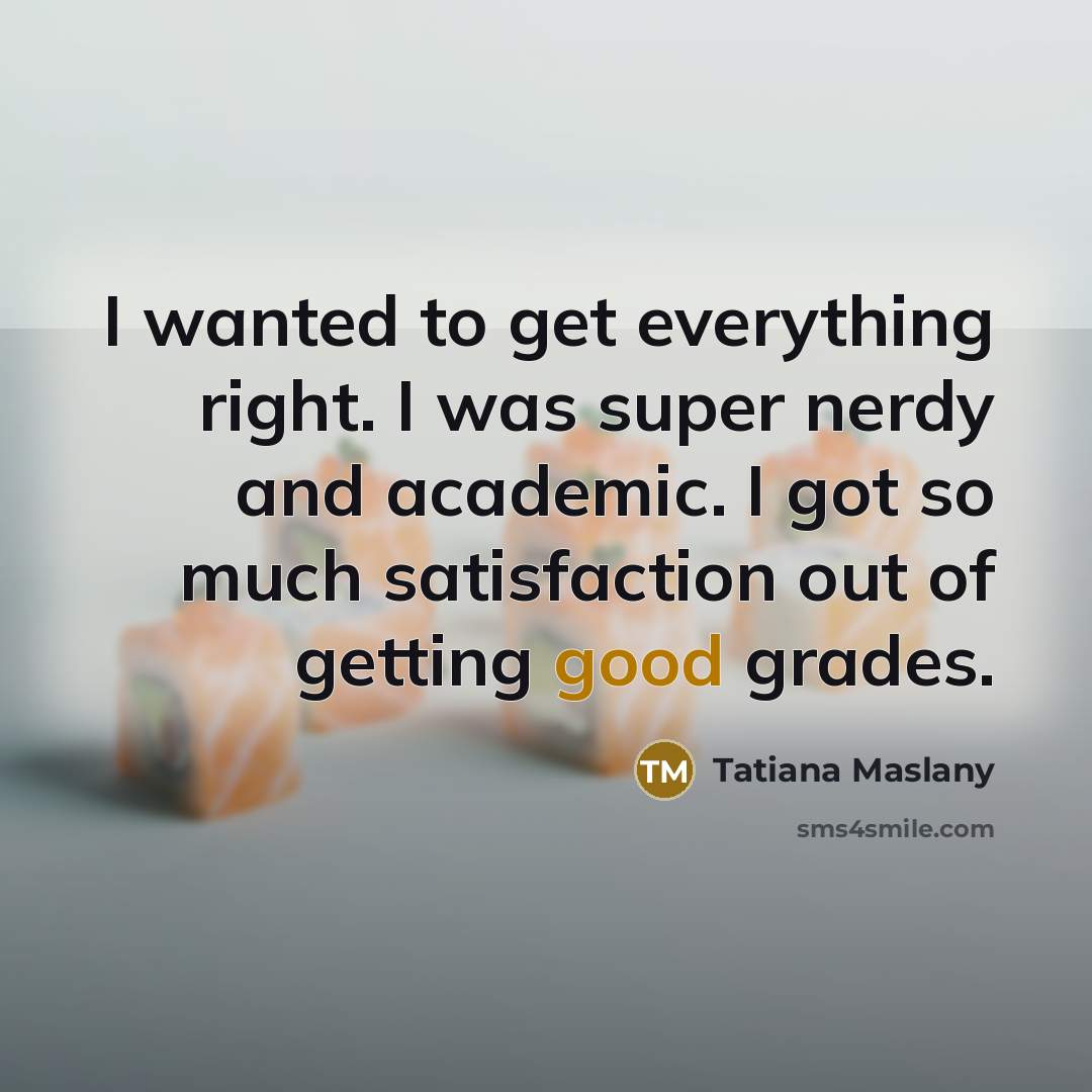 “I wanted to get everything right. I was super nerdy…” quote by Tatiana Maslany