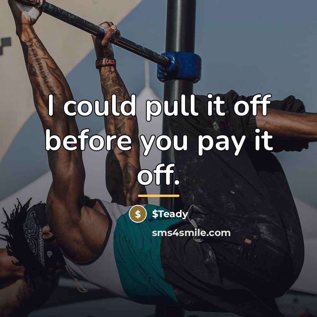 “I could pull it off before you pay it off.…” quote by $Teady