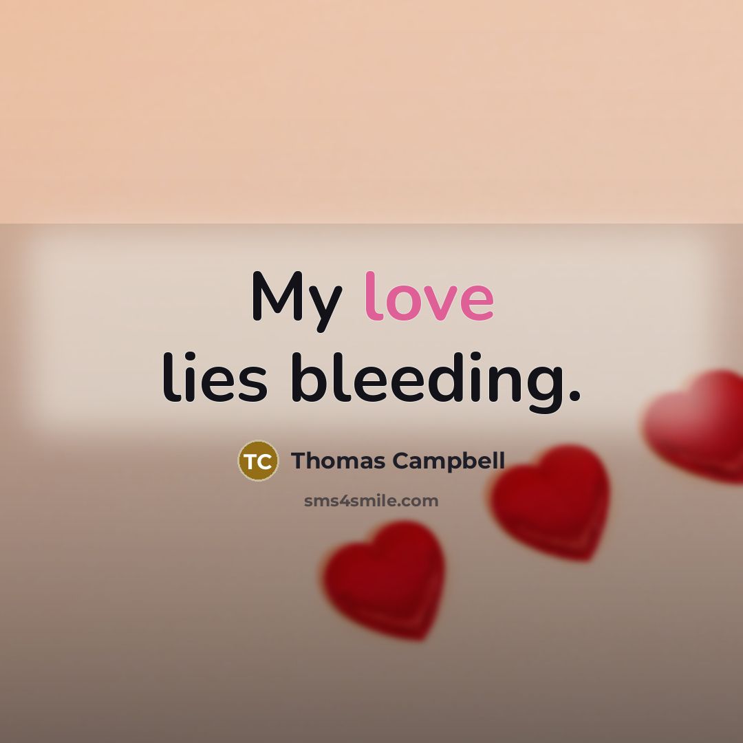 “My love lies bleeding.…” quote by Thomas Campbell