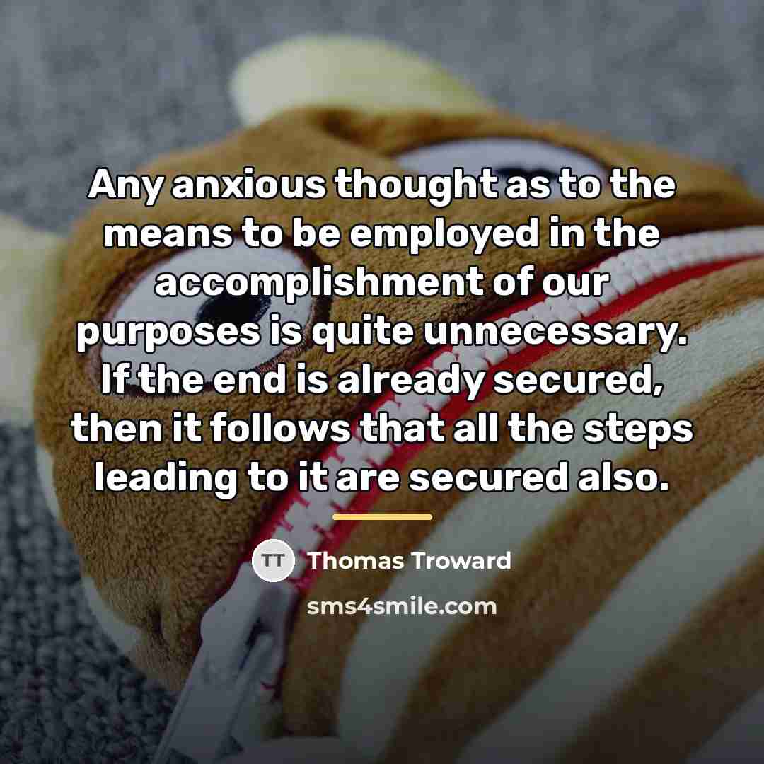“Any anxious thought as to the means to be employed…” quote by Thomas Troward