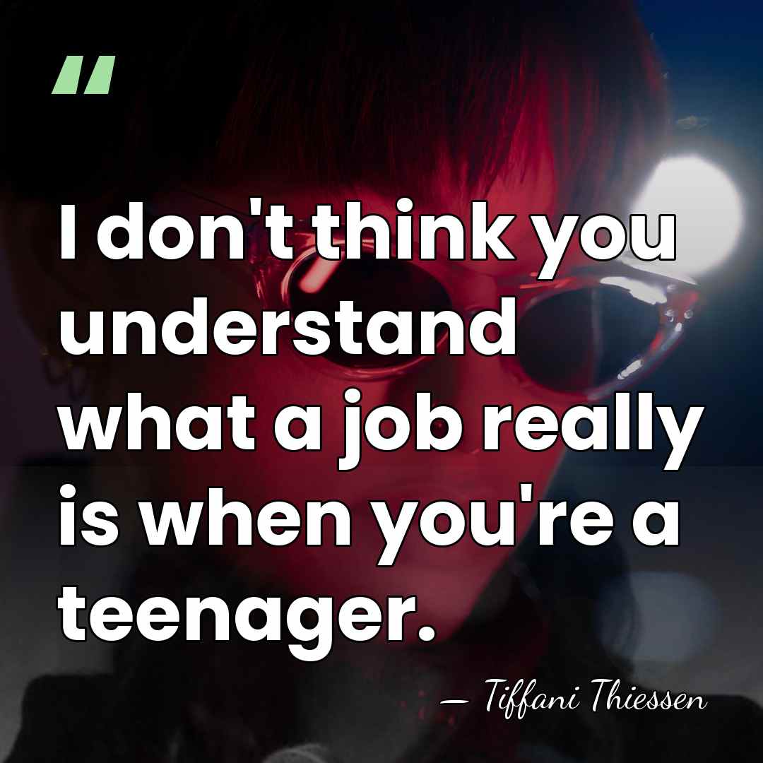 I don't think you understand what a job really is when you're&hellip; - Tiffani Thiessen